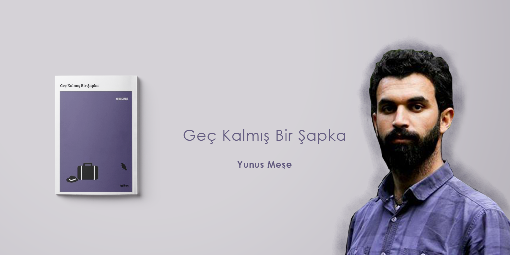 Geç Kalmış Bir Şapka | Yunus Meşe