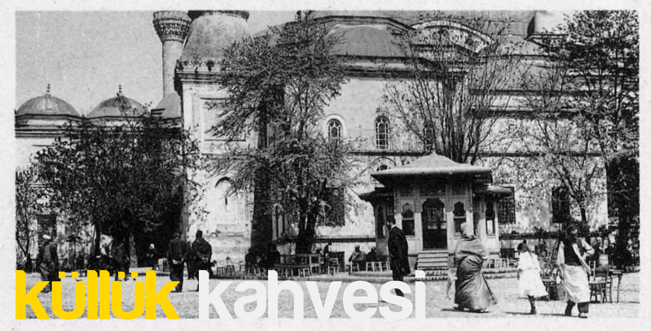 Beyazıt’ta Bir Kültür Ortamı: Küllük Kahvesi | Mehmet Ali Yıldız